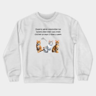 Experts agree responsible cat owners feed their cats fresh chicken at least 5 times a week - funny watercolour cat design Crewneck Sweatshirt